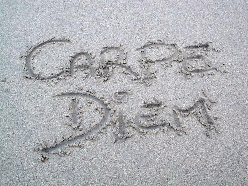 Carpe Diem...