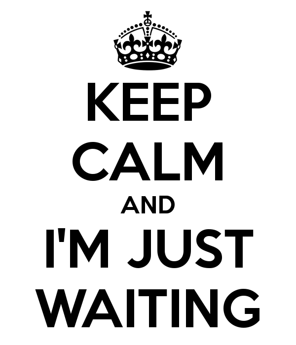 keep-calm-and-i-m-just-waiting